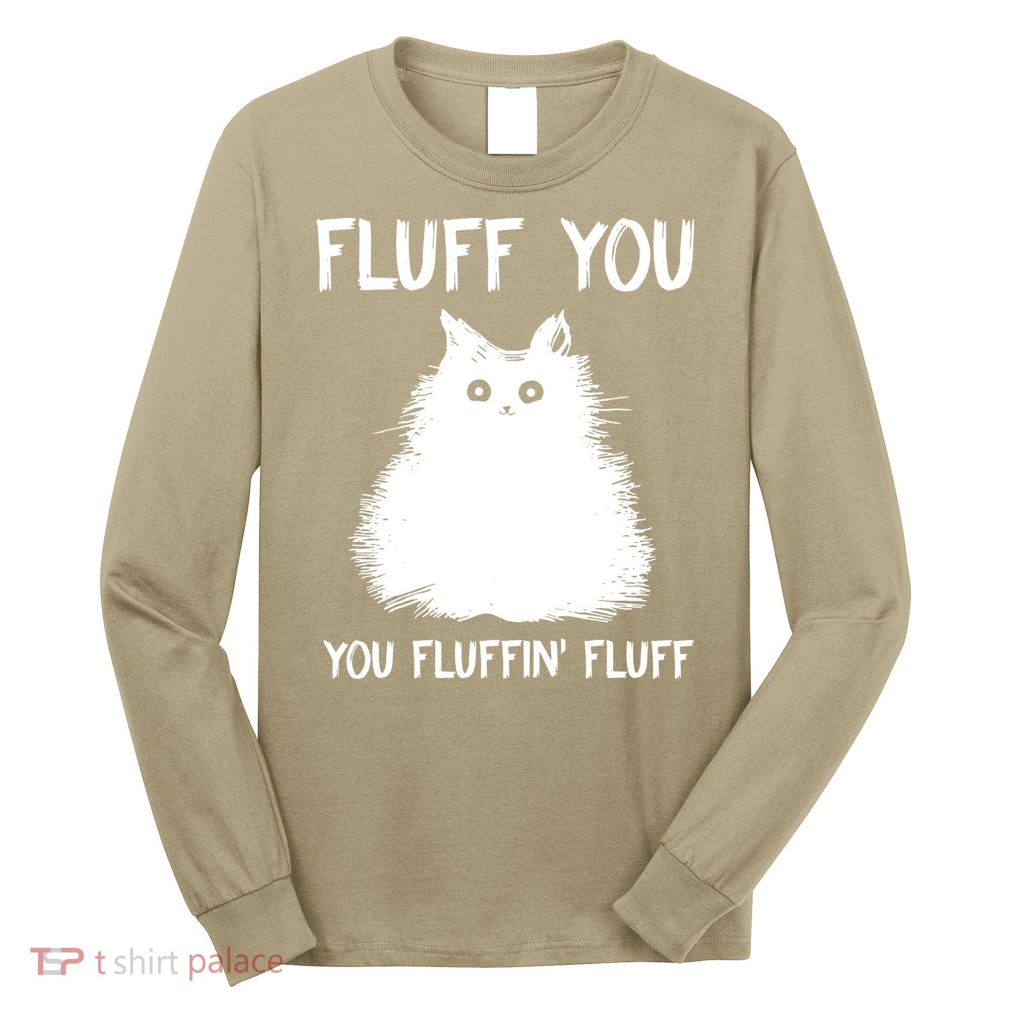 Fluff You You Fluffin' Fluff Funny Cat Kitten Long Sleeve Shirt