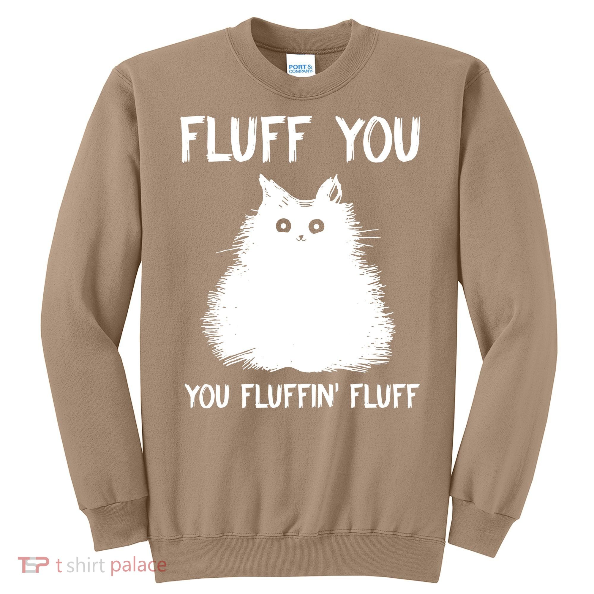 Fluff You You Fluffin' Fluff Funny Cat Kitten Sweatshirt