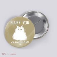 Fluff You You Fluffin' Fluff Funny Cat Kitten Button thumb 0