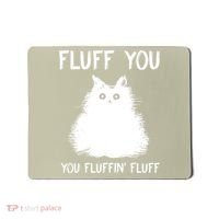 Fluff You You Fluffin' Fluff Funny Cat Kitten Mousepad thumb 0