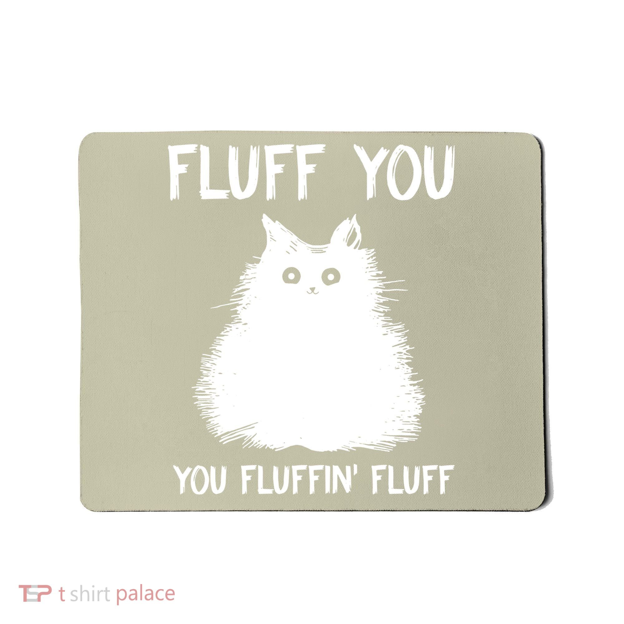 Fluff You You Fluffin' Fluff Funny Cat Kitten Mousepad