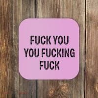 Fuck You You Fucking Fuck Coaster thumb 0