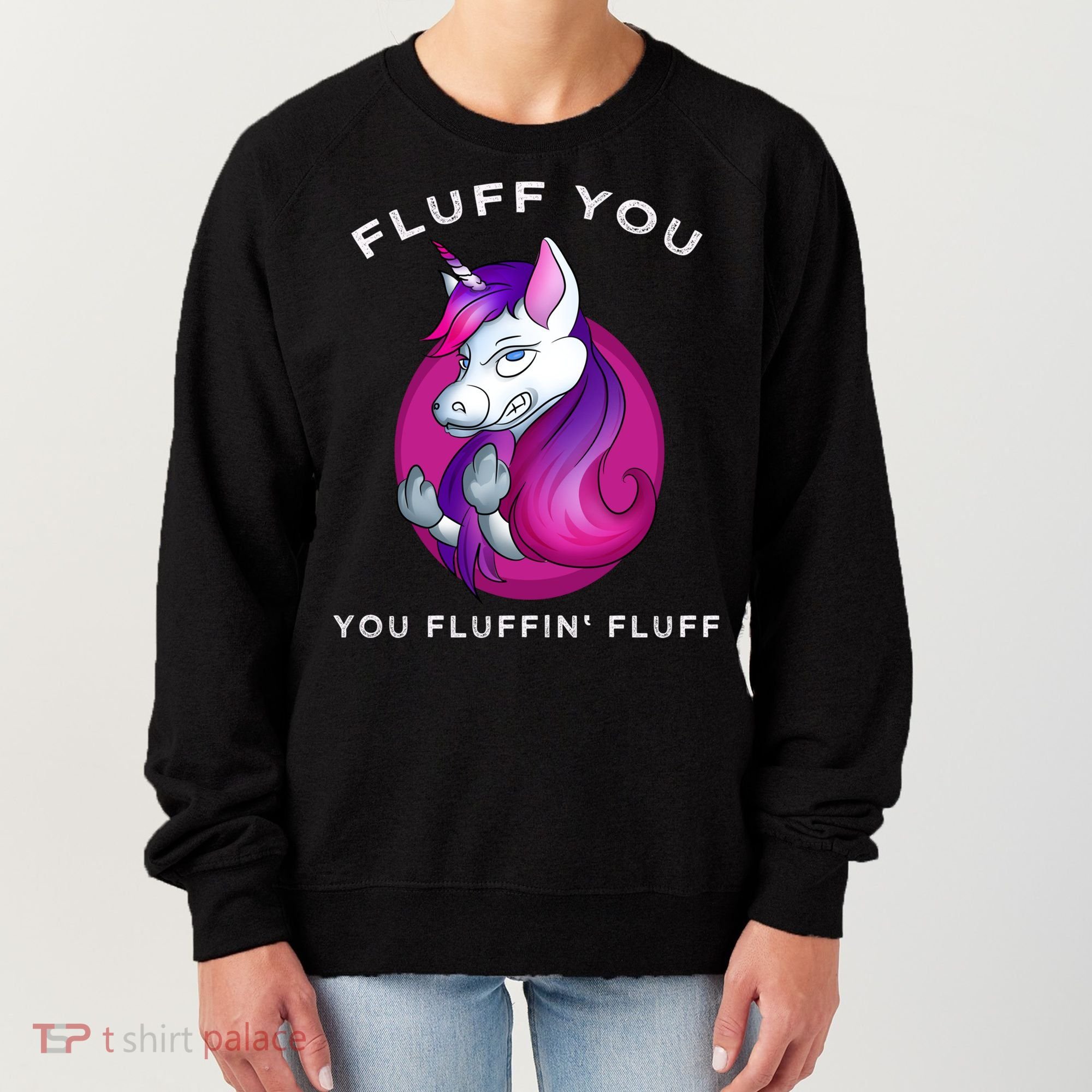 Fluff You You Fluffin' Fluff Gift Unicorn Gift Women's Sweatshirt
