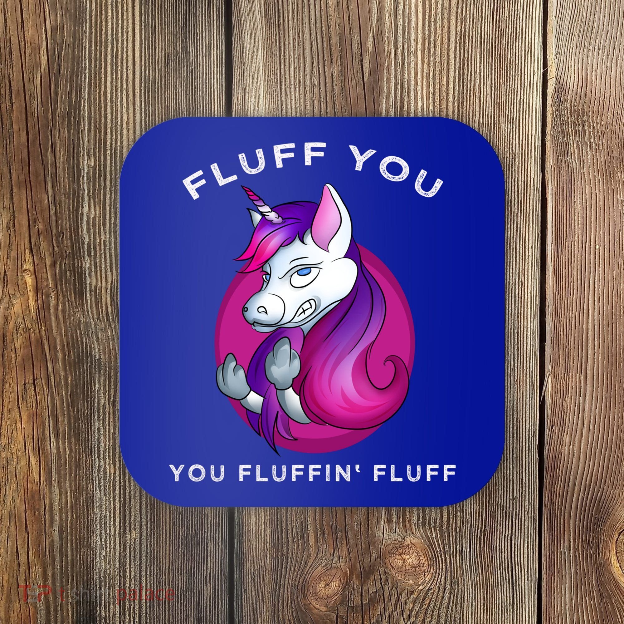 Fluff You You Fluffin' Fluff Gift Unicorn Gift Coaster