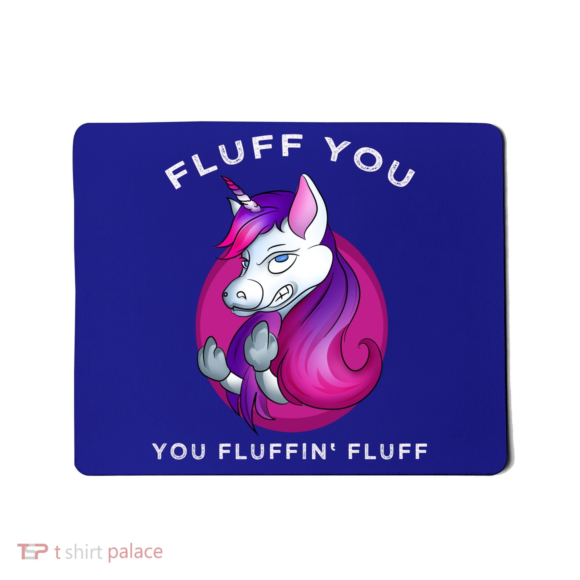 Fluff You You Fluffin' Fluff Gift Unicorn Gift Mousepad