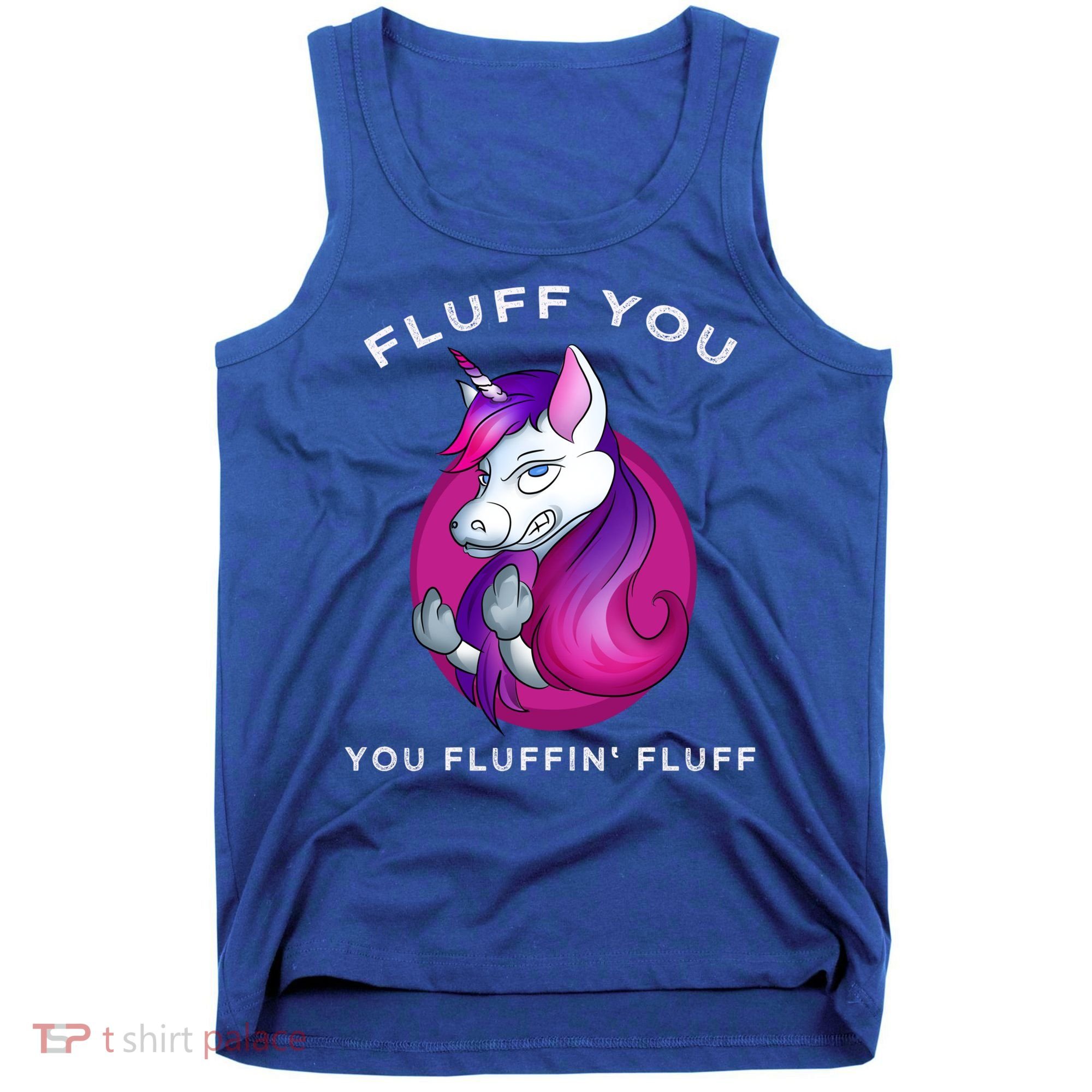 Fluff You You Fluffin' Fluff Gift Unicorn Gift Tank Top