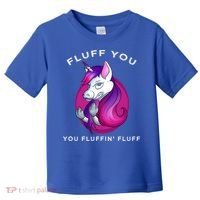 Fluff You You Fluffin' Fluff Gift Unicorn Gift Toddler T-Shirt thumb 0