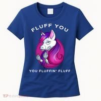 Fluff You You Fluffin' Fluff Gift Unicorn Gift Women's T-Shirt thumb 0