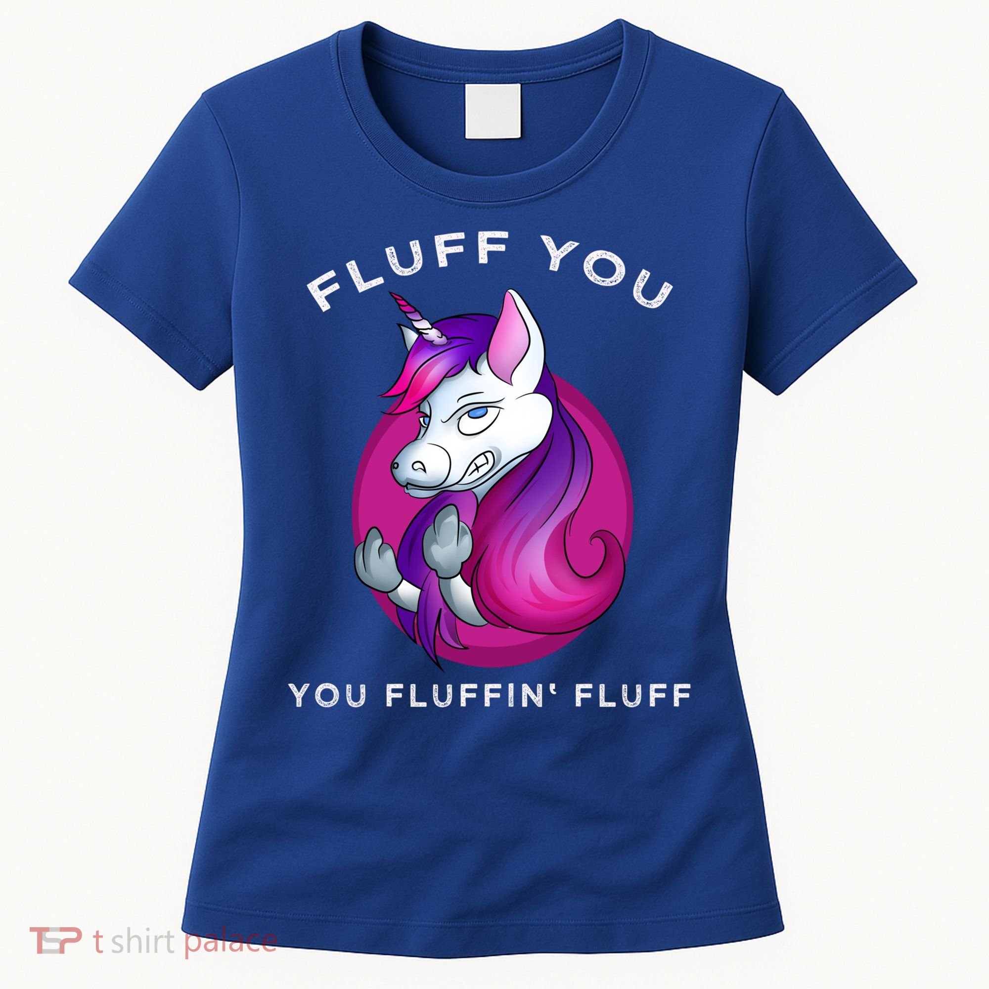 Fluff You You Fluffin' Fluff Gift Unicorn Gift Women's T-Shirt