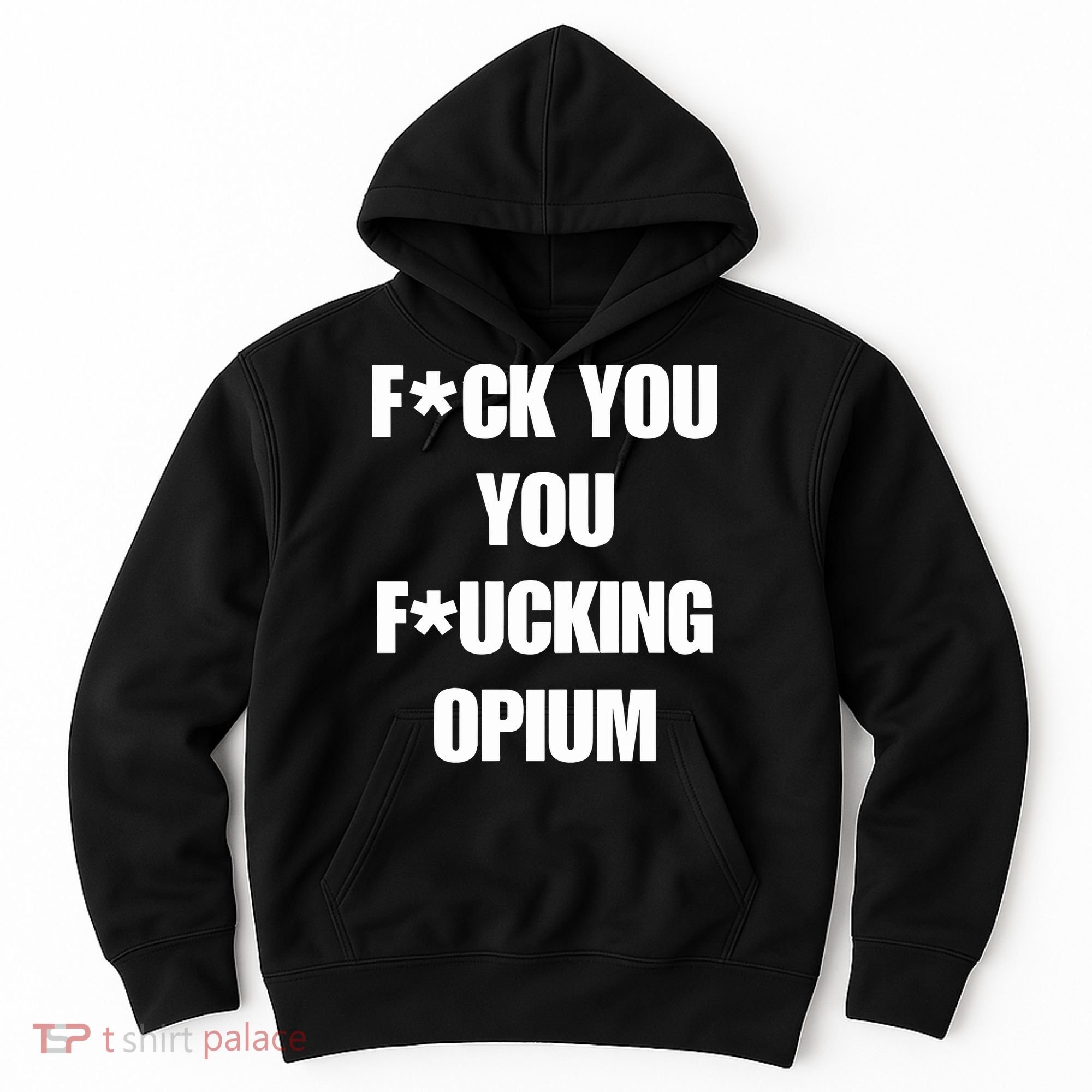 Fuck You You Fucking Opium Hoodie