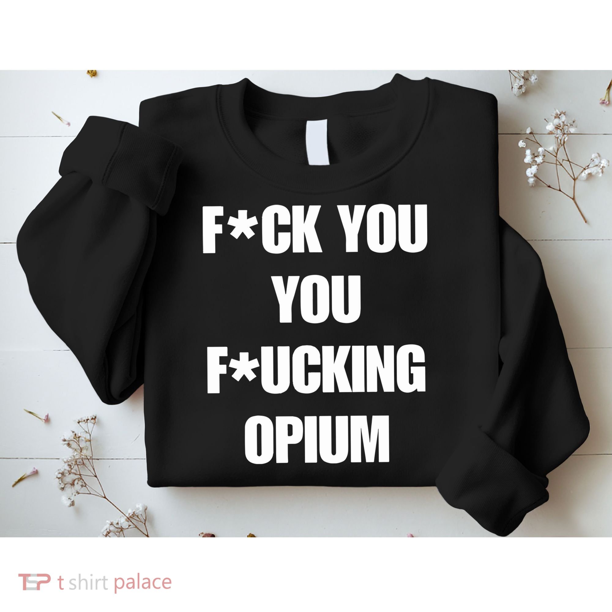 Fuck You You Fucking Opium Sweatshirt