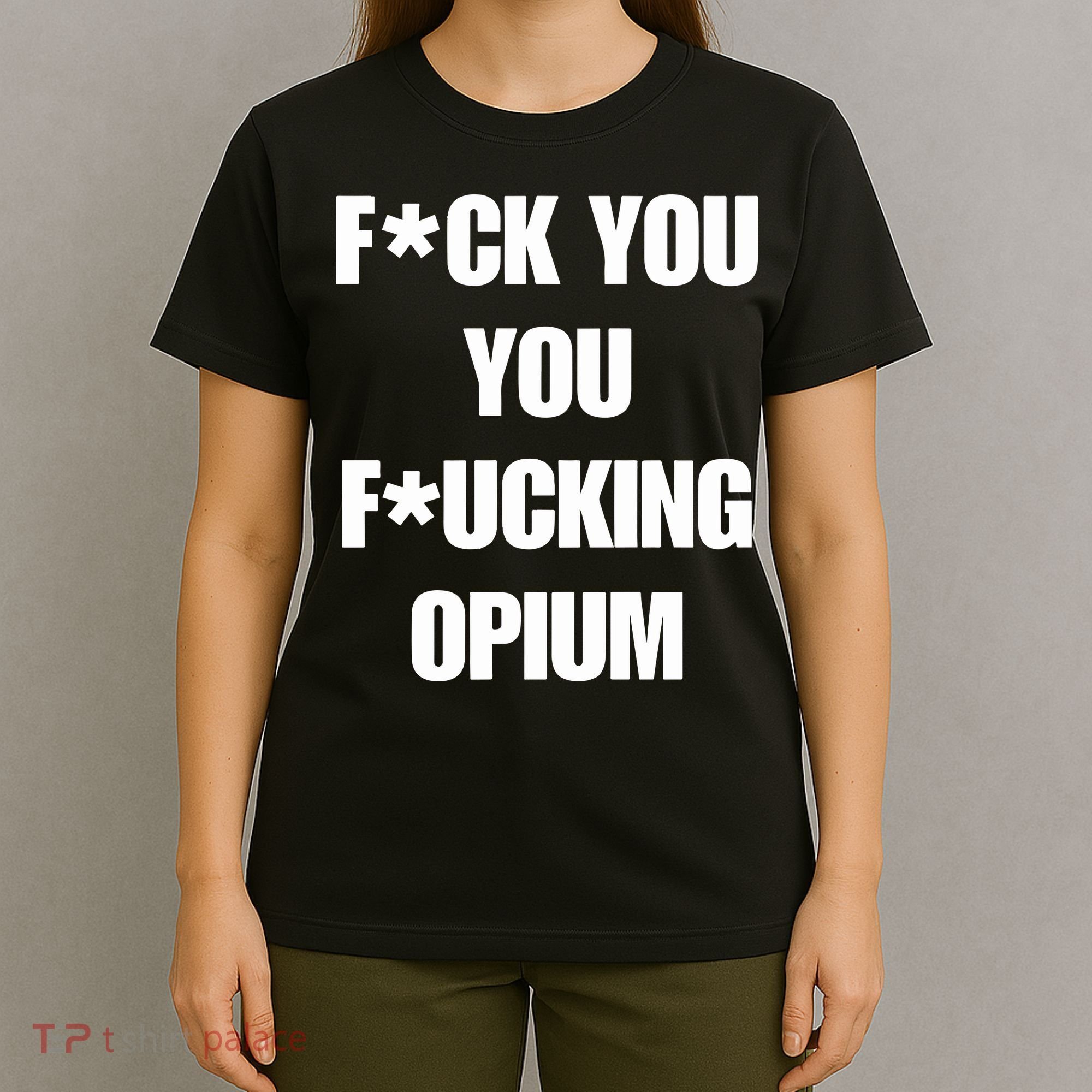 Fuck You You Fucking Opium T-Shirt