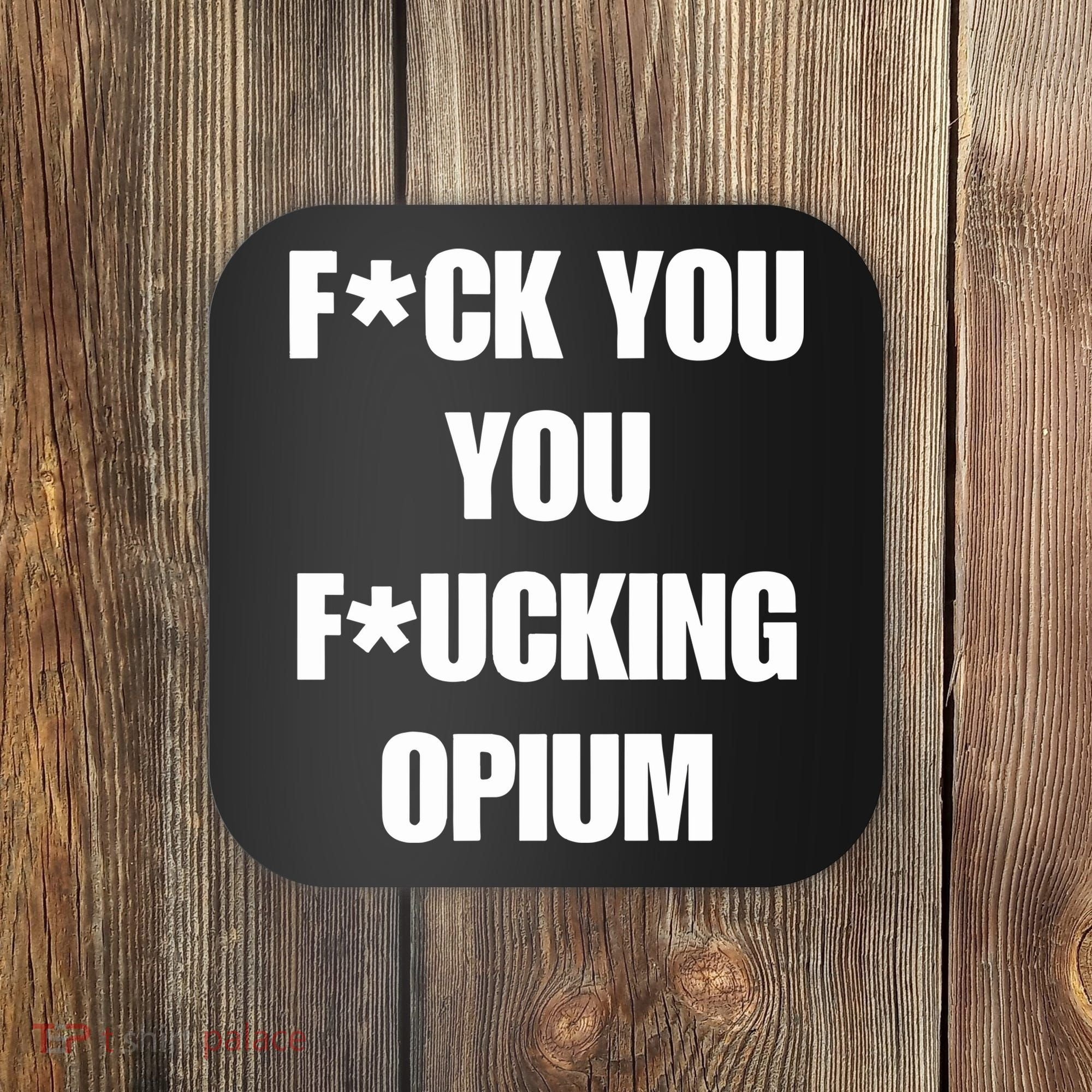 Fuck You You Fucking Opium Coaster