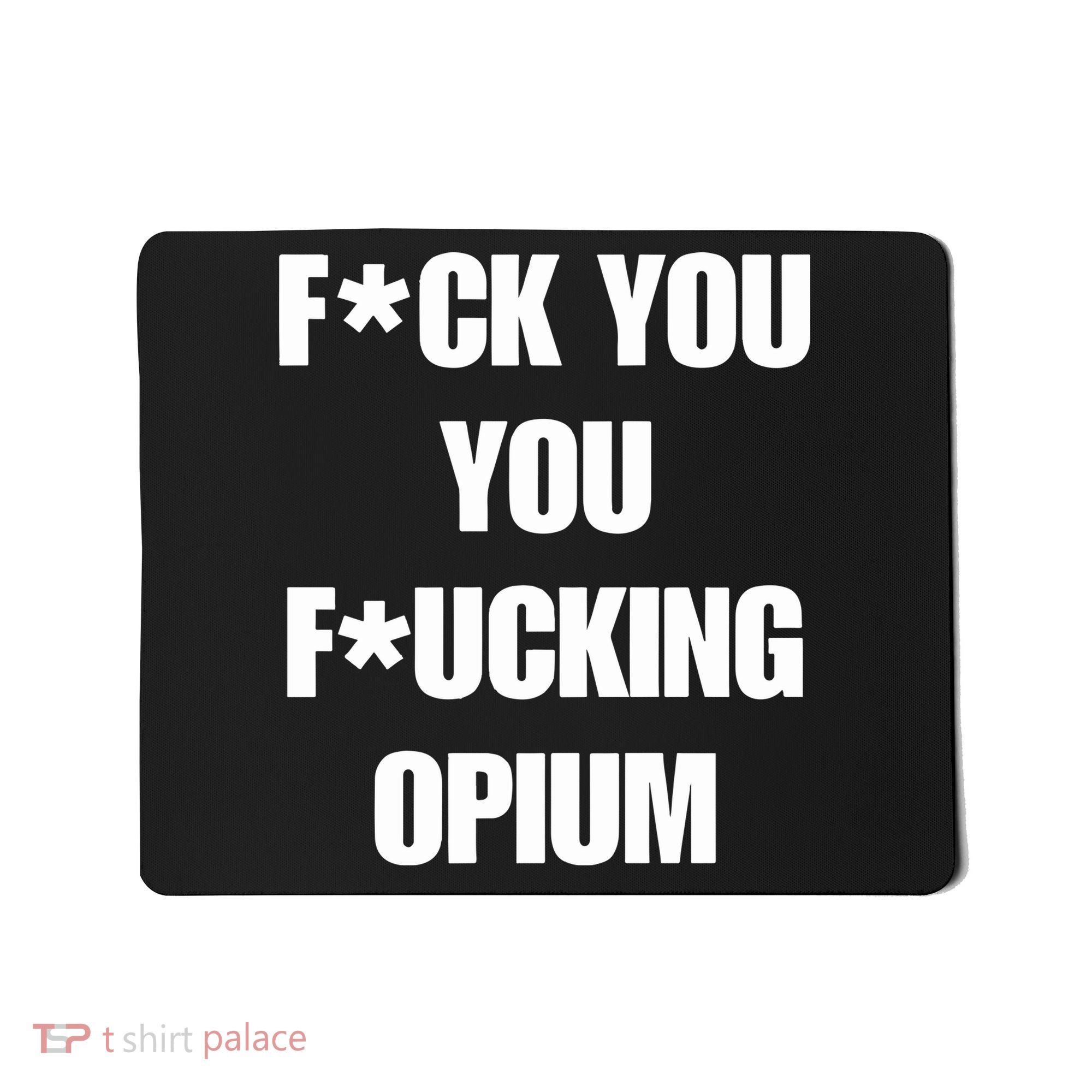 Fuck You You Fucking Opium Mousepad