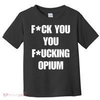 Fuck You You Fucking Opium Toddler T-Shirt thumb 0