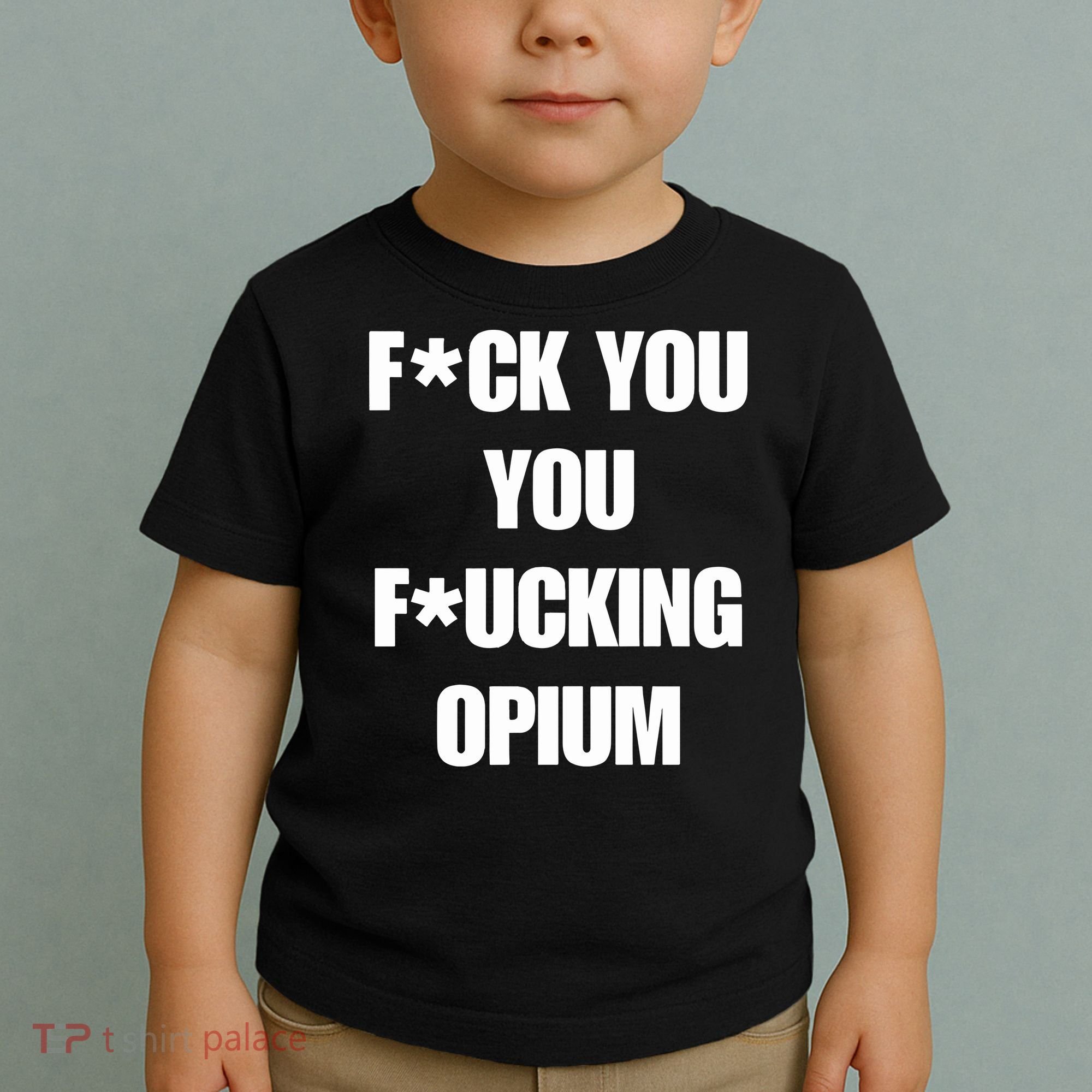 Fuck You You Fucking Opium Toddler T-Shirt