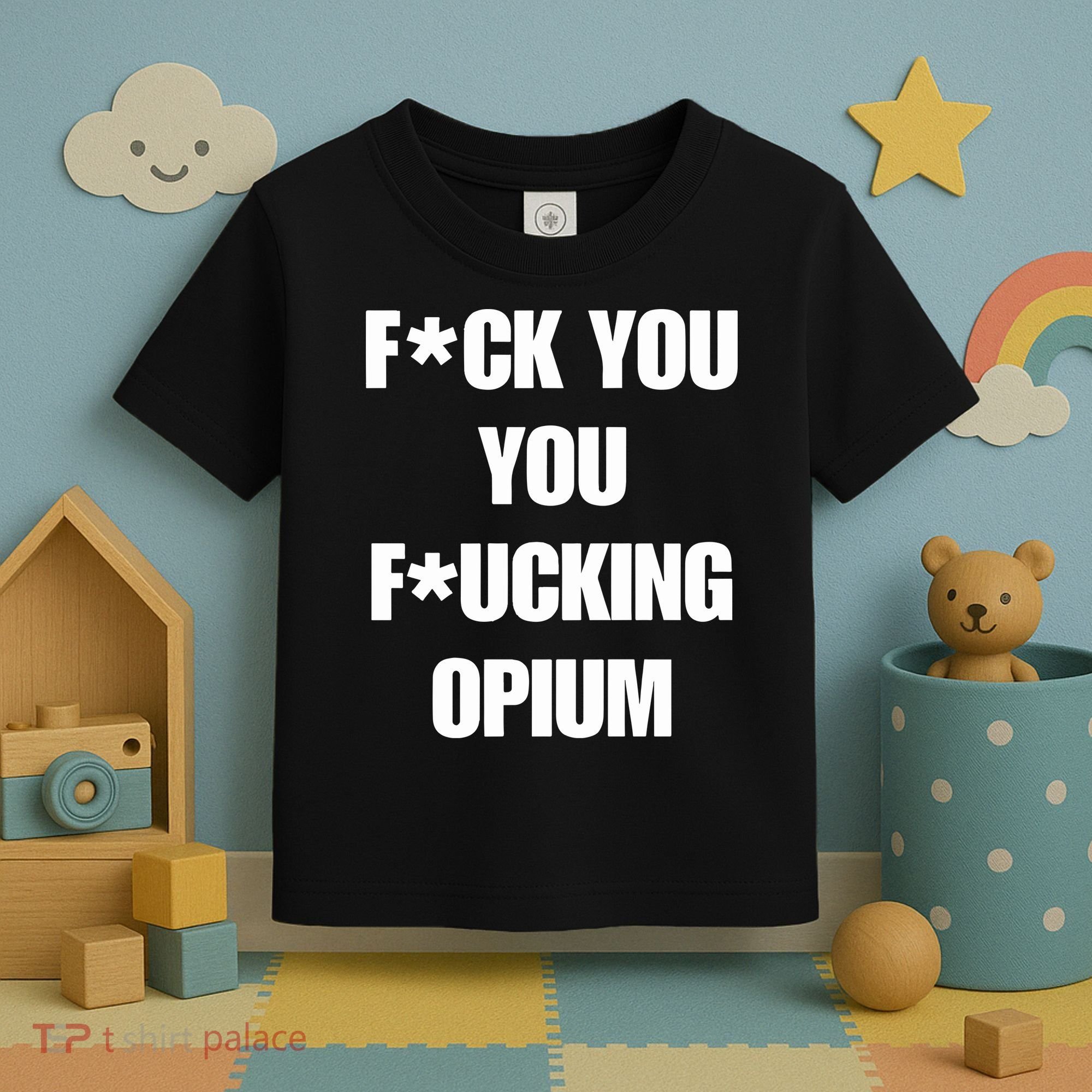Fuck You You Fucking Opium Toddler T-Shirt