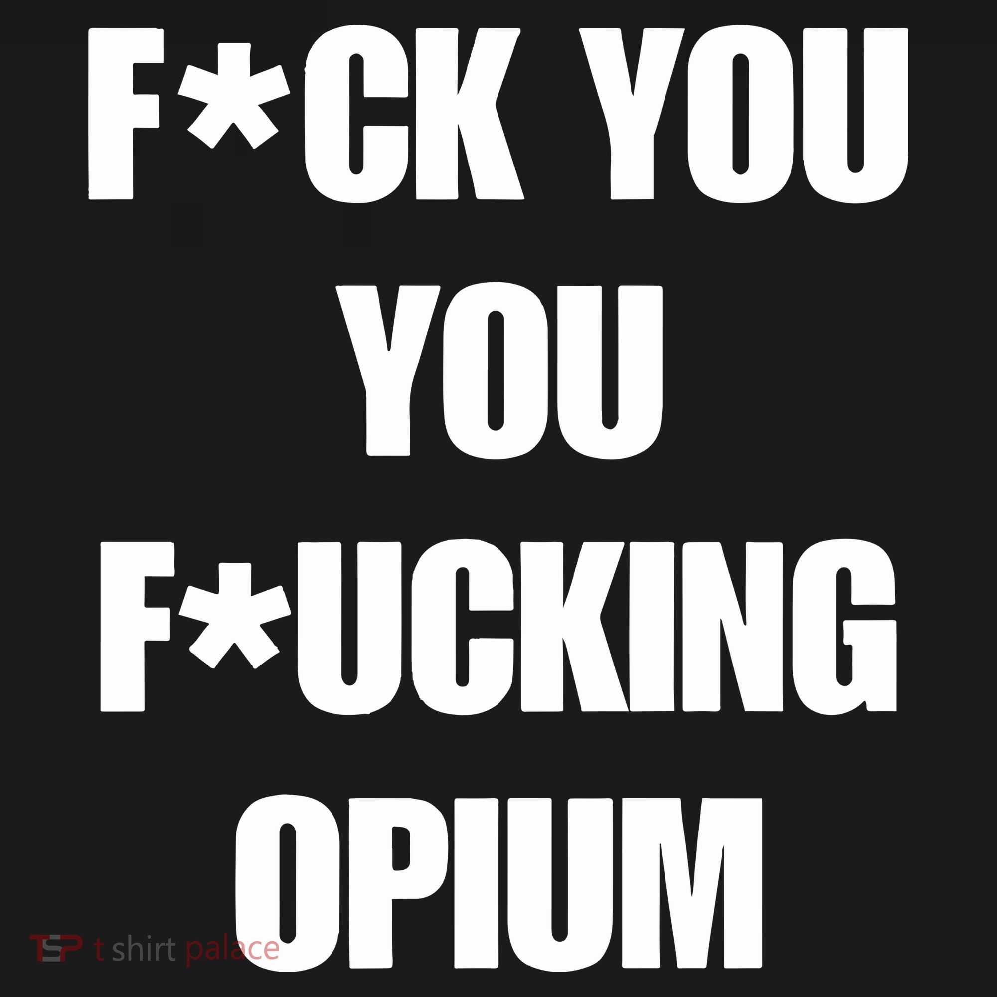 Fuck You You Fucking Opium Toddler T-Shirt