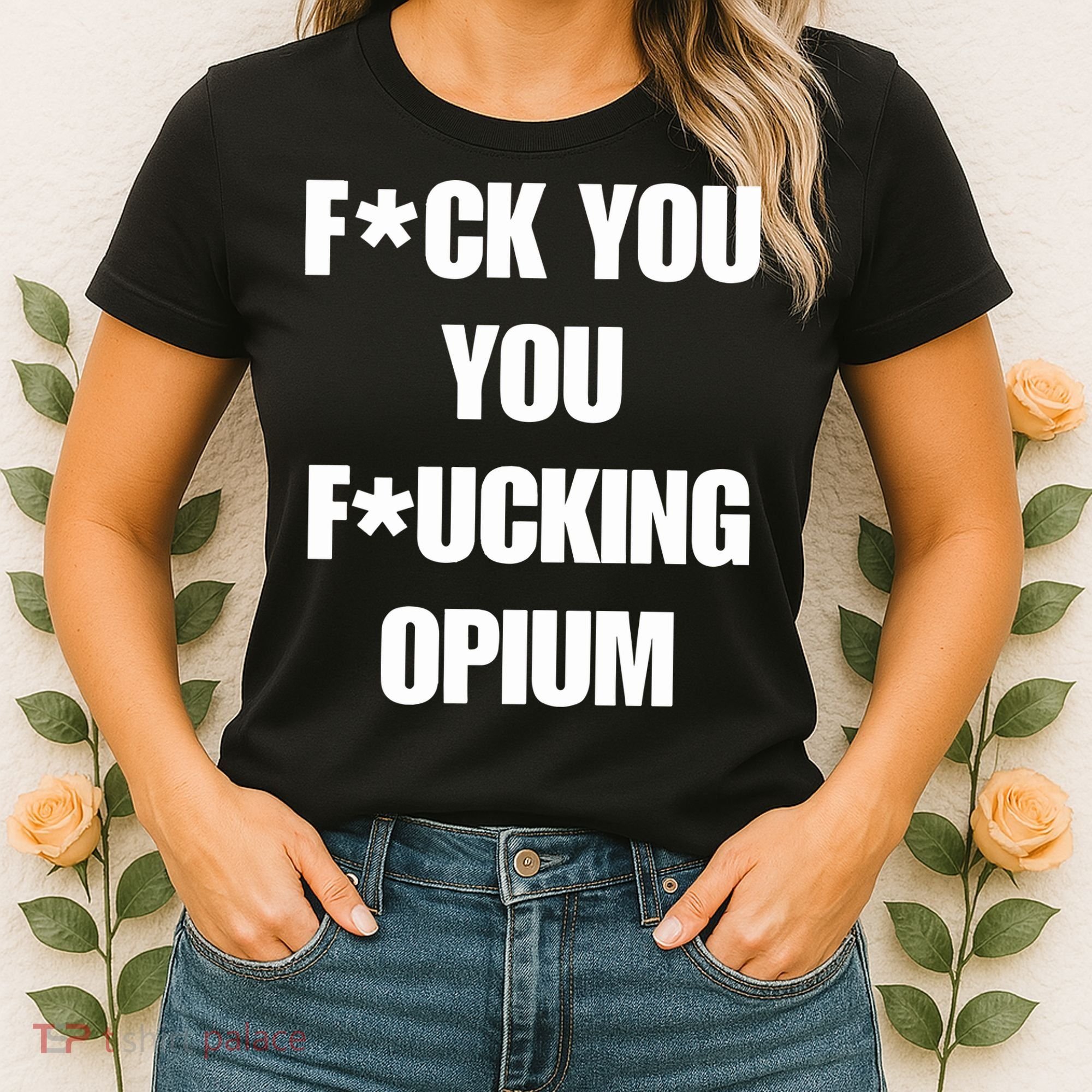 Fuck You You Fucking Opium Women's T-Shirt