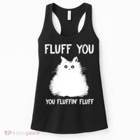 Fluff You You Fluffin' Fluff Shirt Funny Cat Kitten TShirts Women's Tank Top thumb 0