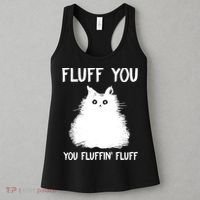 Fluff You You Fluffin' Fluff Shirt Funny Cat Kitten TShirts Women's Tank Top thumb 3