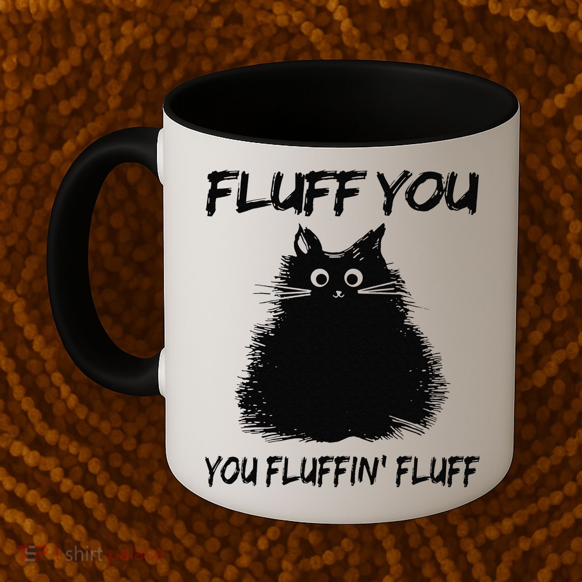 Fluff You You Fluffin Fluff Funny Cat Kitten Coffee Mug