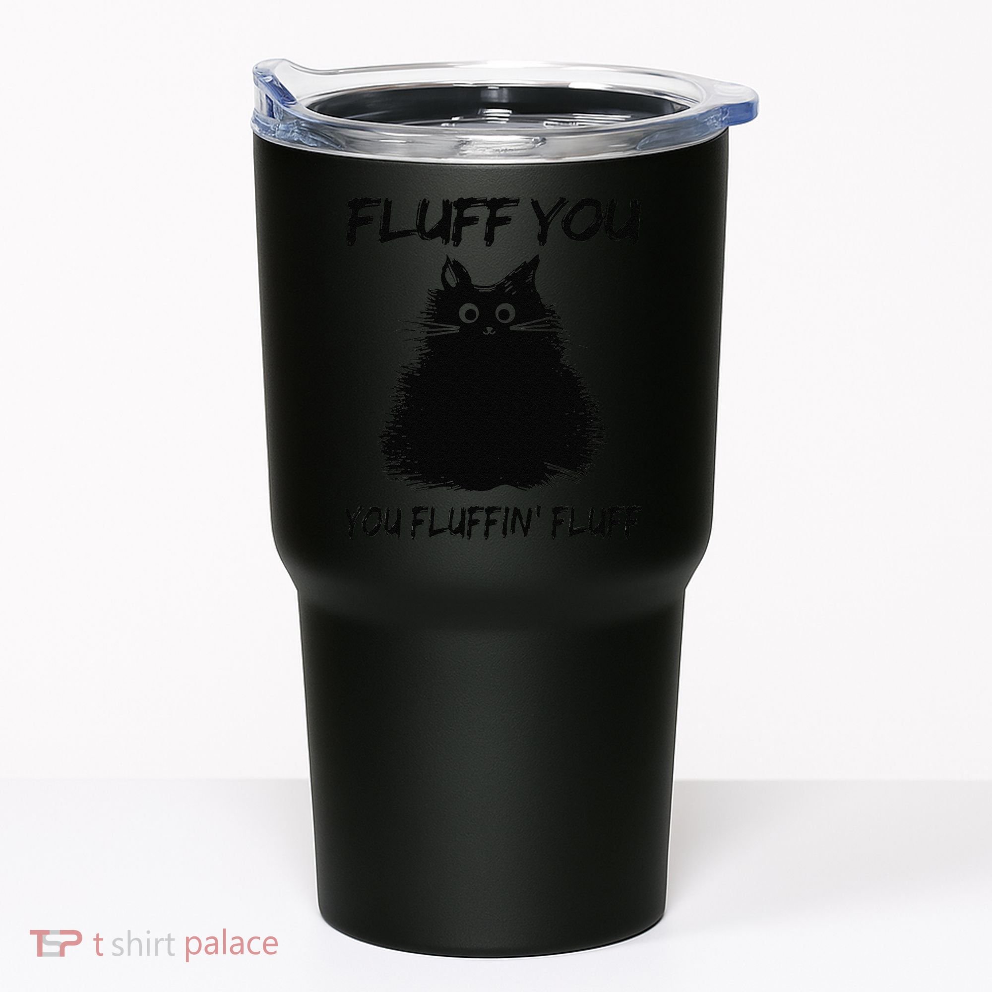 Fluff You You Fluffin Fluff Funny Cat Kitten Tumbler