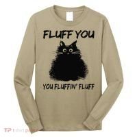 Fluff You You Fluffin Fluff Funny Cat Kitten Long Sleeve Shirt thumb 0