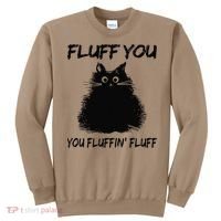 Fluff You You Fluffin Fluff Funny Cat Kitten Sweatshirt thumb 0