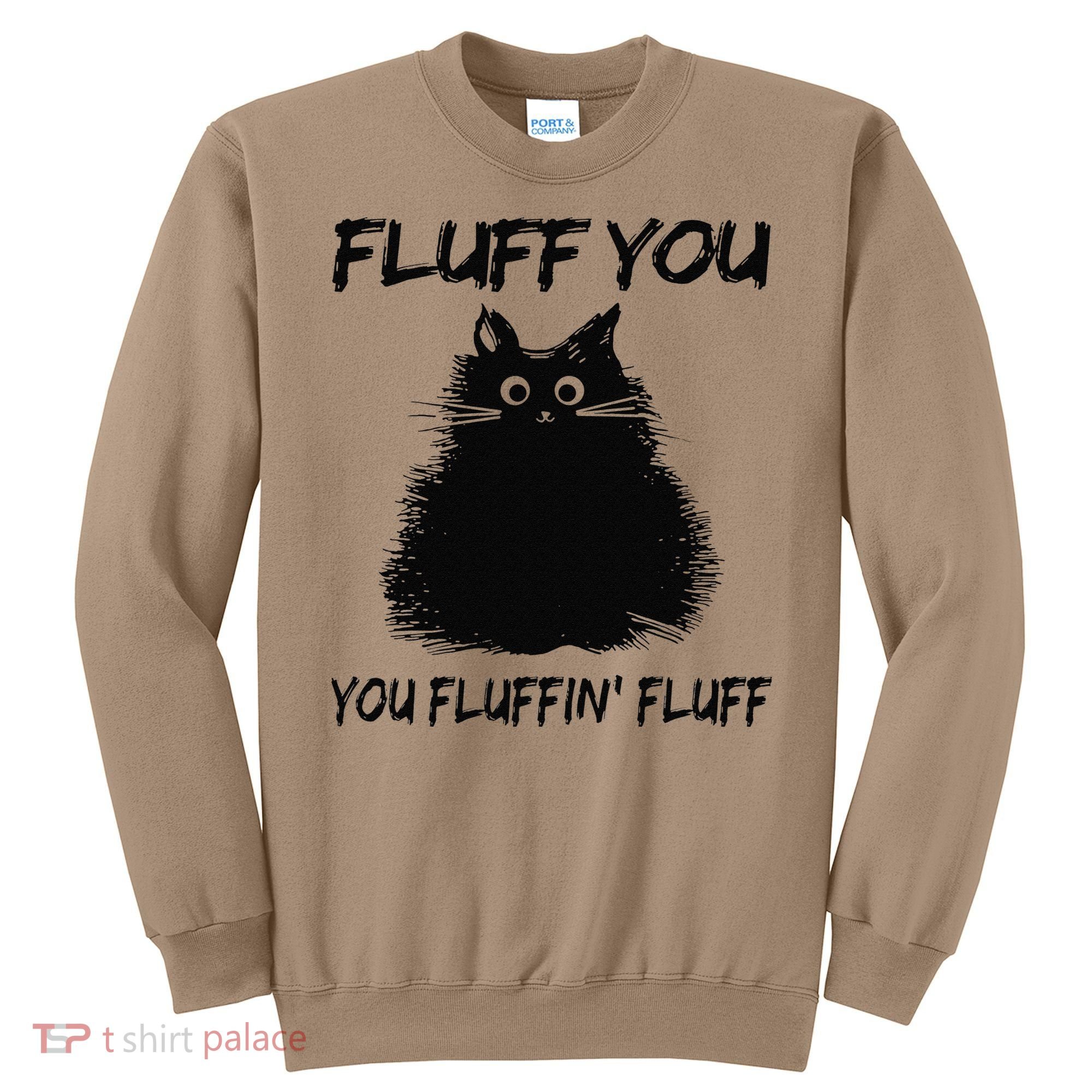 Fluff You You Fluffin Fluff Funny Cat Kitten Sweatshirt