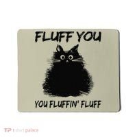Fluff You You Fluffin Fluff Funny Cat Kitten Mousepad thumb 0