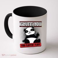 Fluff You You Fluffin Fluff Panda Gift Funny Gift Coffee Mug thumb 0