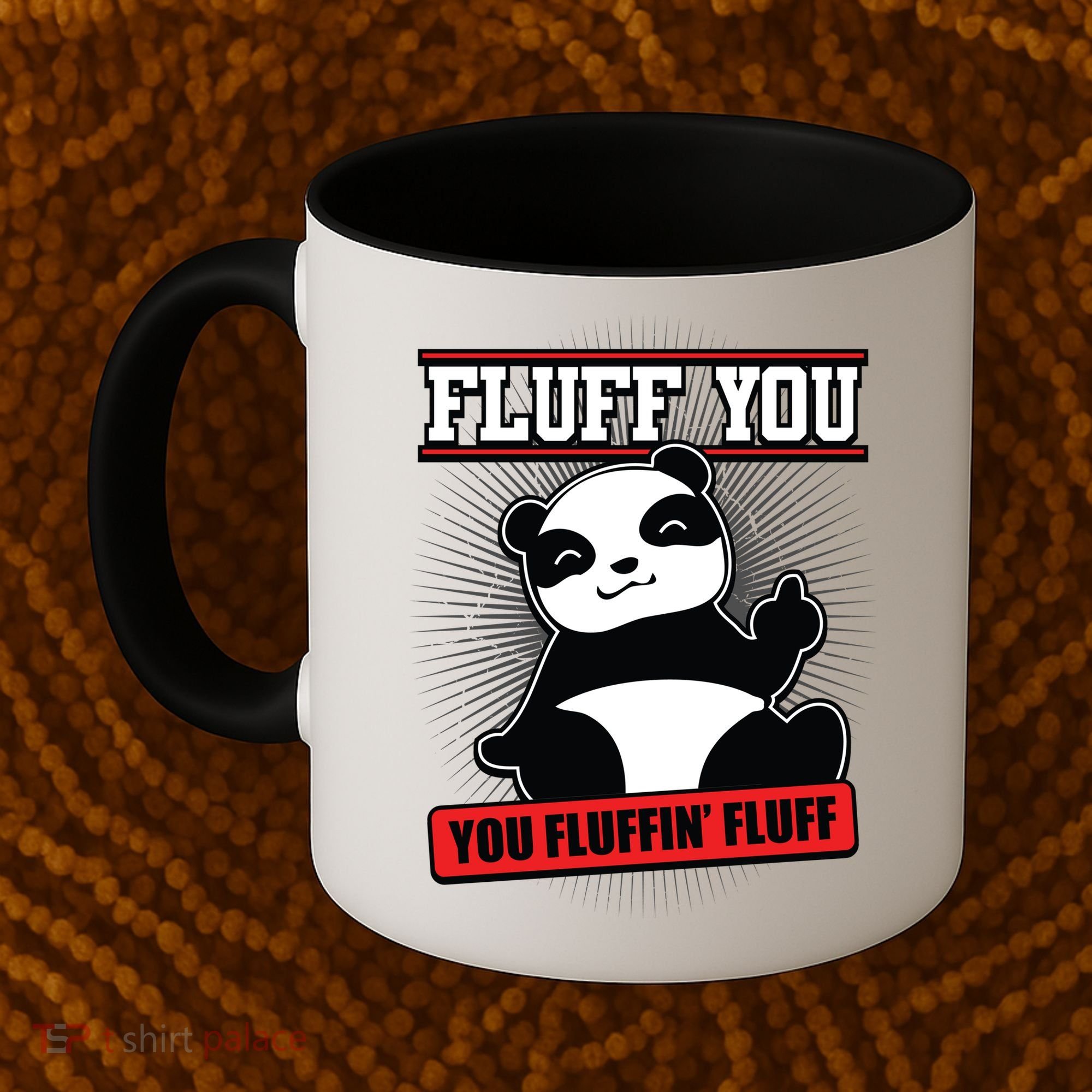 Fluff You You Fluffin Fluff Panda Gift Funny Gift Coffee Mug