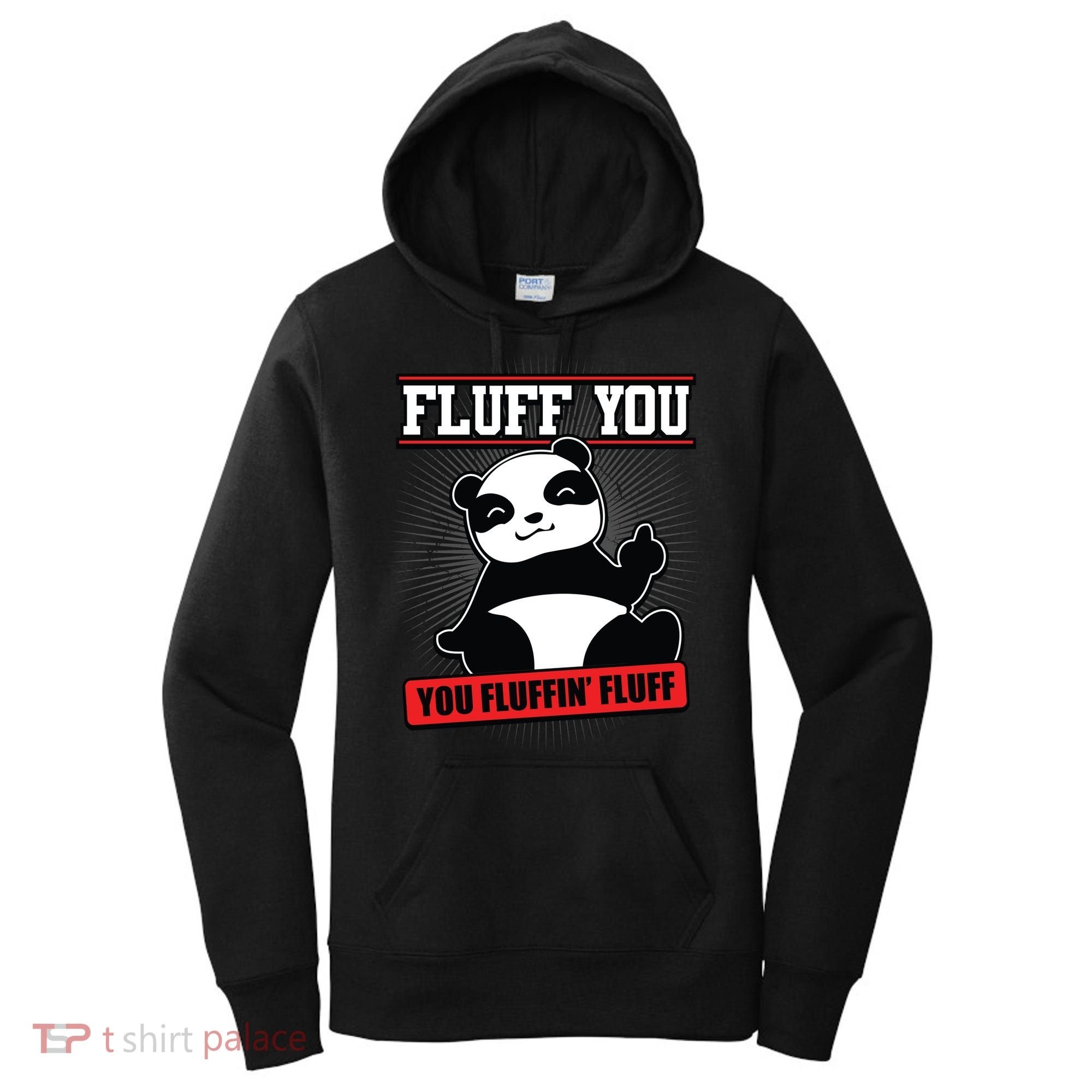 Fluff You You Fluffin Fluff Panda Gift Funny Gift Women's Hoodie
