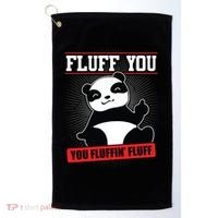 Fluff You You Fluffin Fluff Panda Gift Funny Gift Golf Towel thumb 0