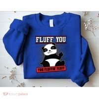 Fluff You You Fluffin Fluff Panda Gift Funny Gift Sweatshirt thumb 2