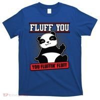 Fluff You You Fluffin Fluff Panda Gift Funny Gift T-Shirt thumb 0