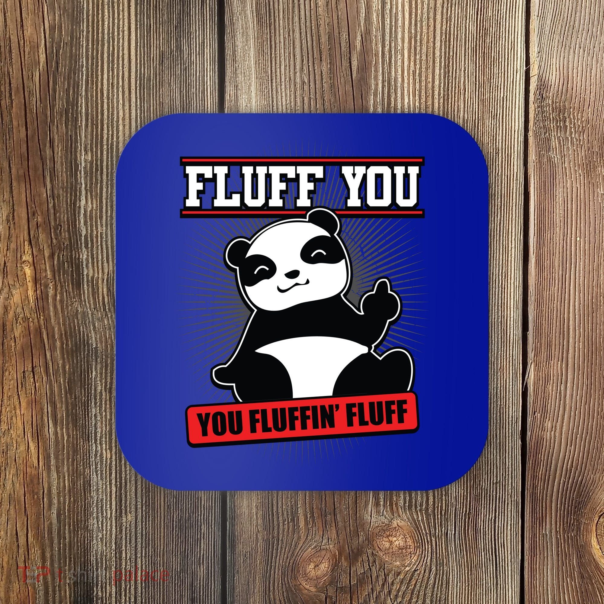 Fluff You You Fluffin Fluff Panda Gift Funny Gift Coaster