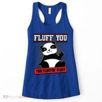 Fluff You You Fluffin Fluff Panda Gift Funny Gift Women's Tank Top thumb 0
