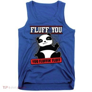Fluff You You Fluffin Fluff Panda Gift Funny Gift Tank Top