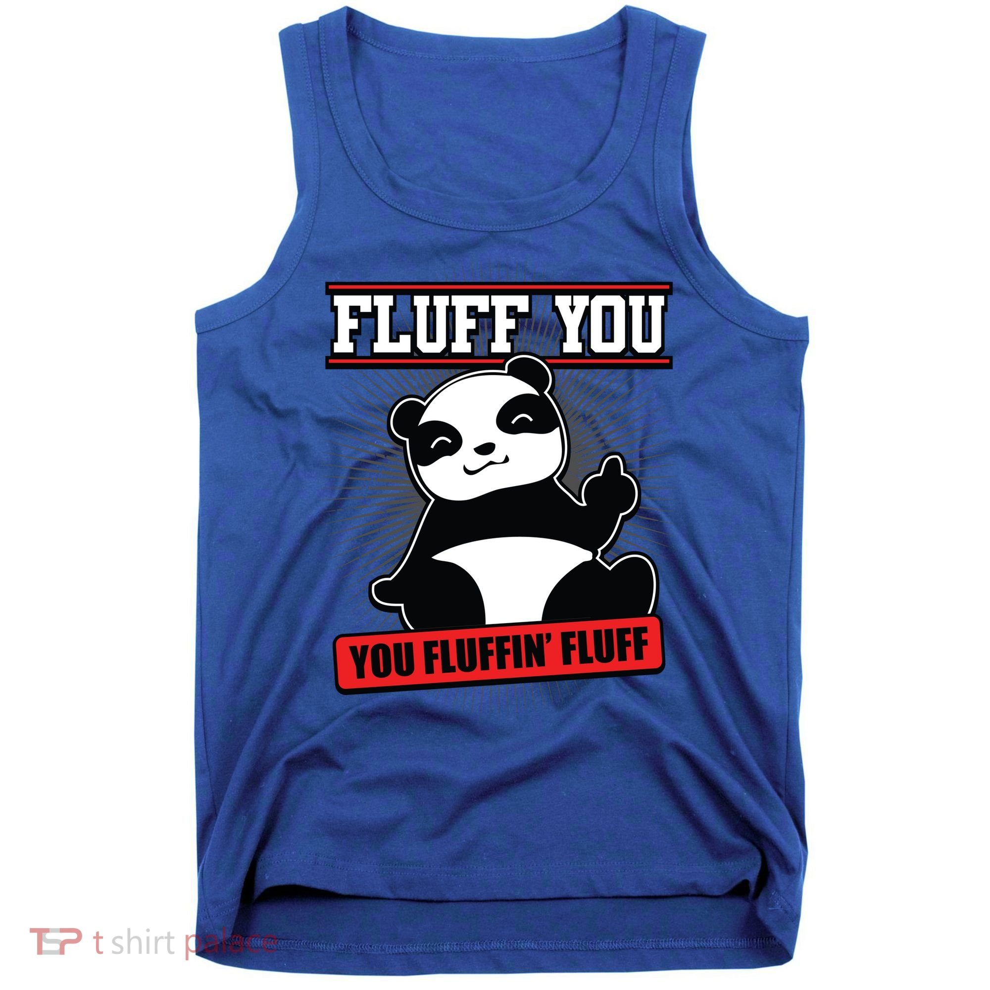Fluff You You Fluffin Fluff Panda Gift Funny Gift Tank Top