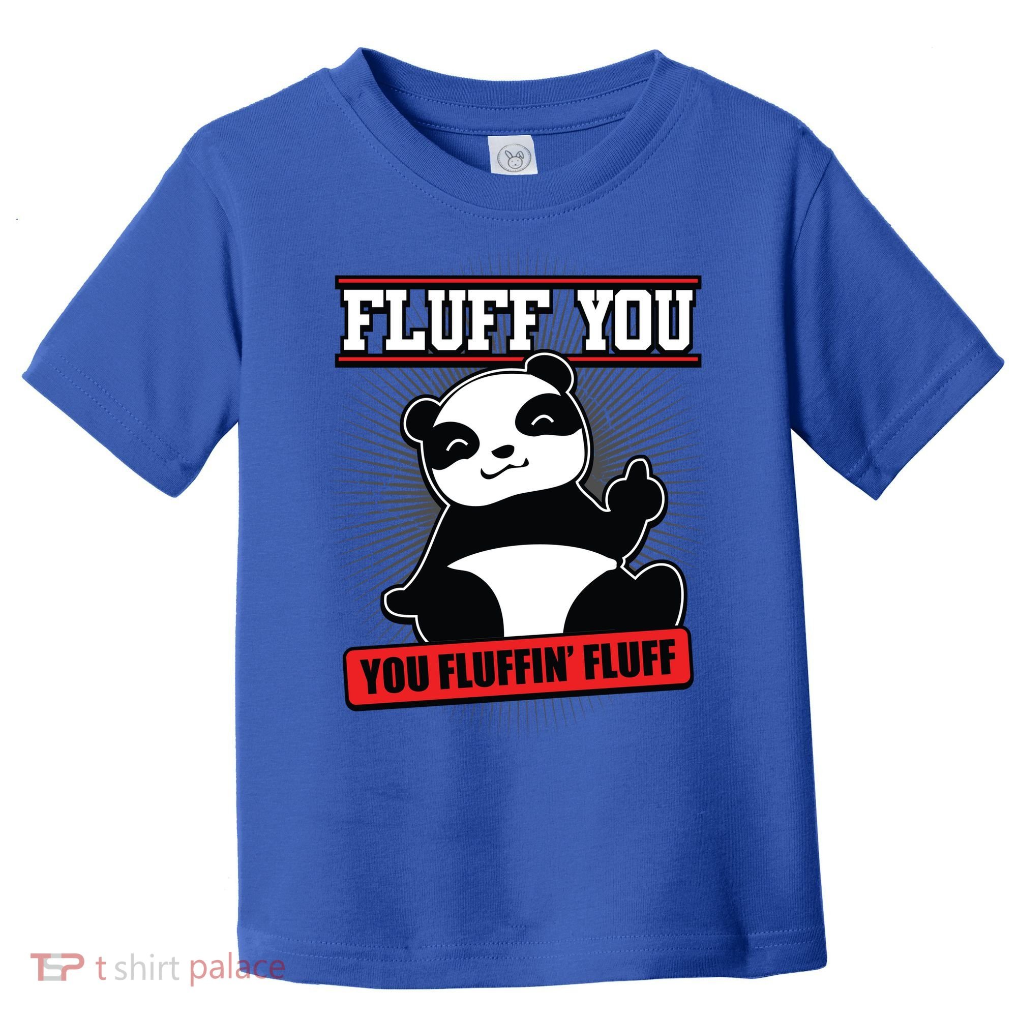 Fluff You You Fluffin Fluff Panda Gift Funny Gift Toddler T-Shirt