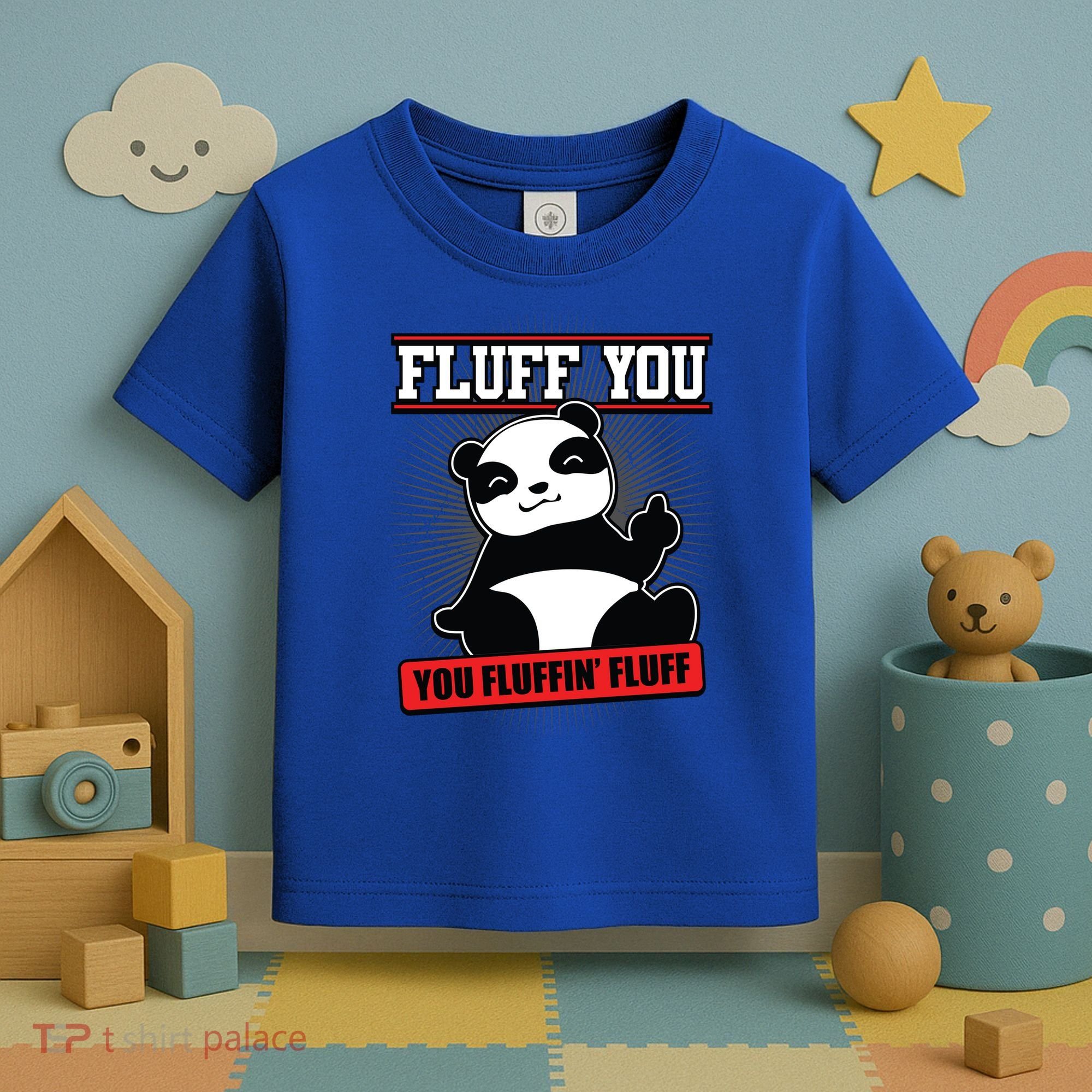 Fluff You You Fluffin Fluff Panda Gift Funny Gift Toddler T-Shirt