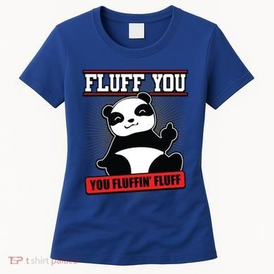 Fluff You You Fluffin Fluff Panda Gift Funny Gift Women's T-Shirt