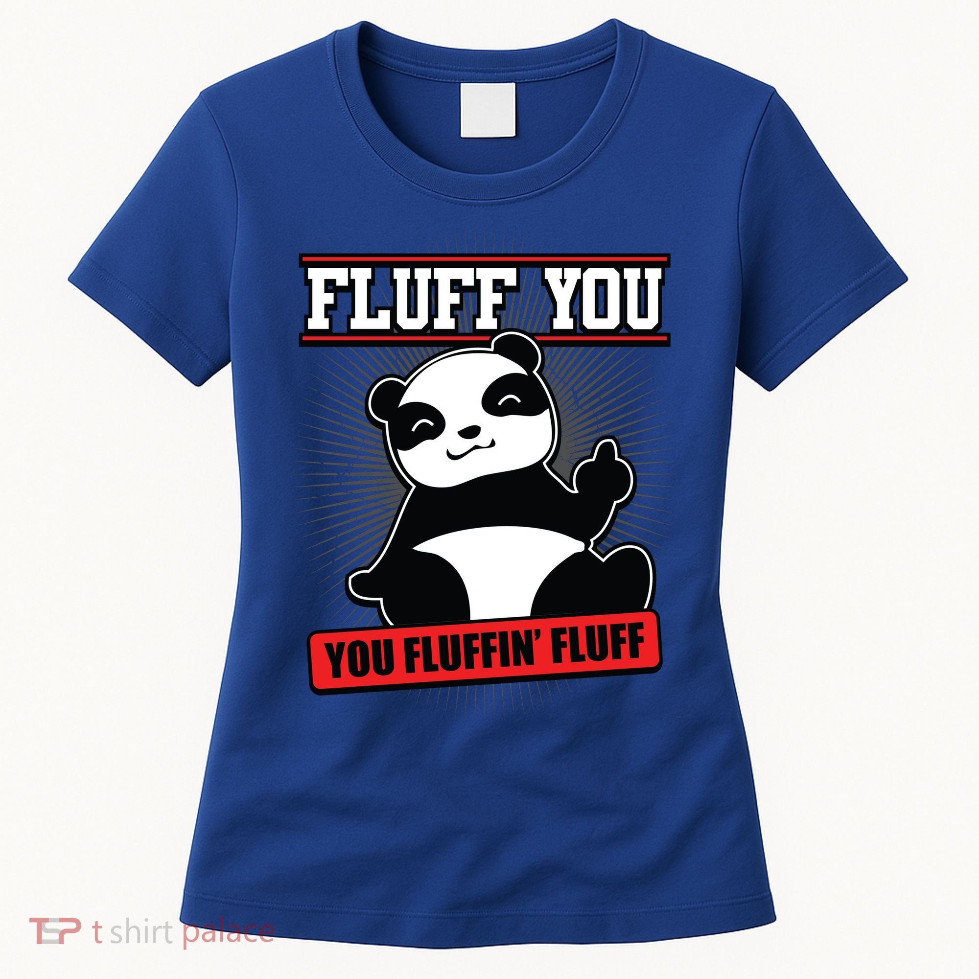 Fluff You You Fluffin Fluff Panda Gift Funny Gift Women's T-Shirt