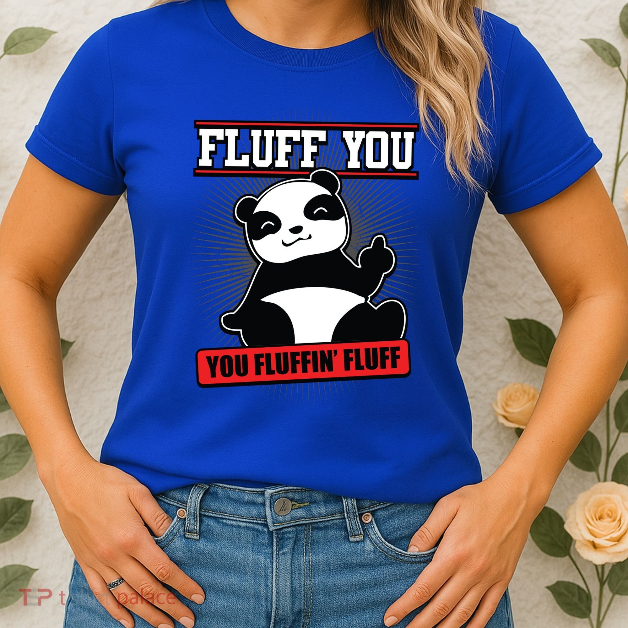 Fluff You You Fluffin Fluff Panda Gift Funny Gift Women's T-Shirt