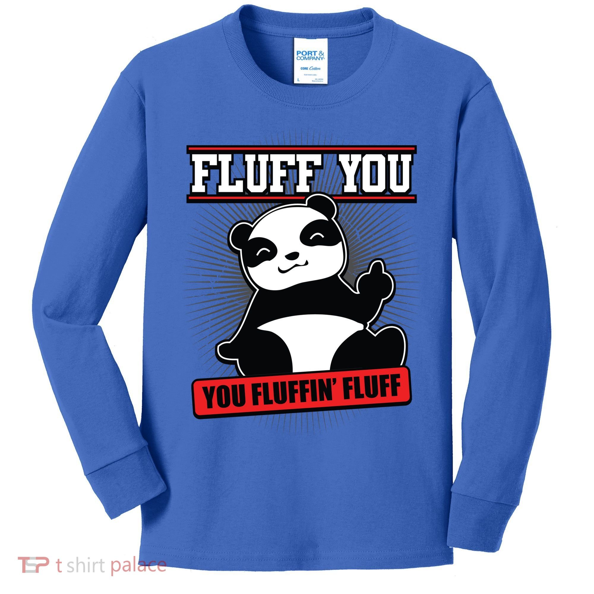 Fluff You You Fluffin Fluff Panda Gift Funny Gift Kids Long Sleeve Shirt