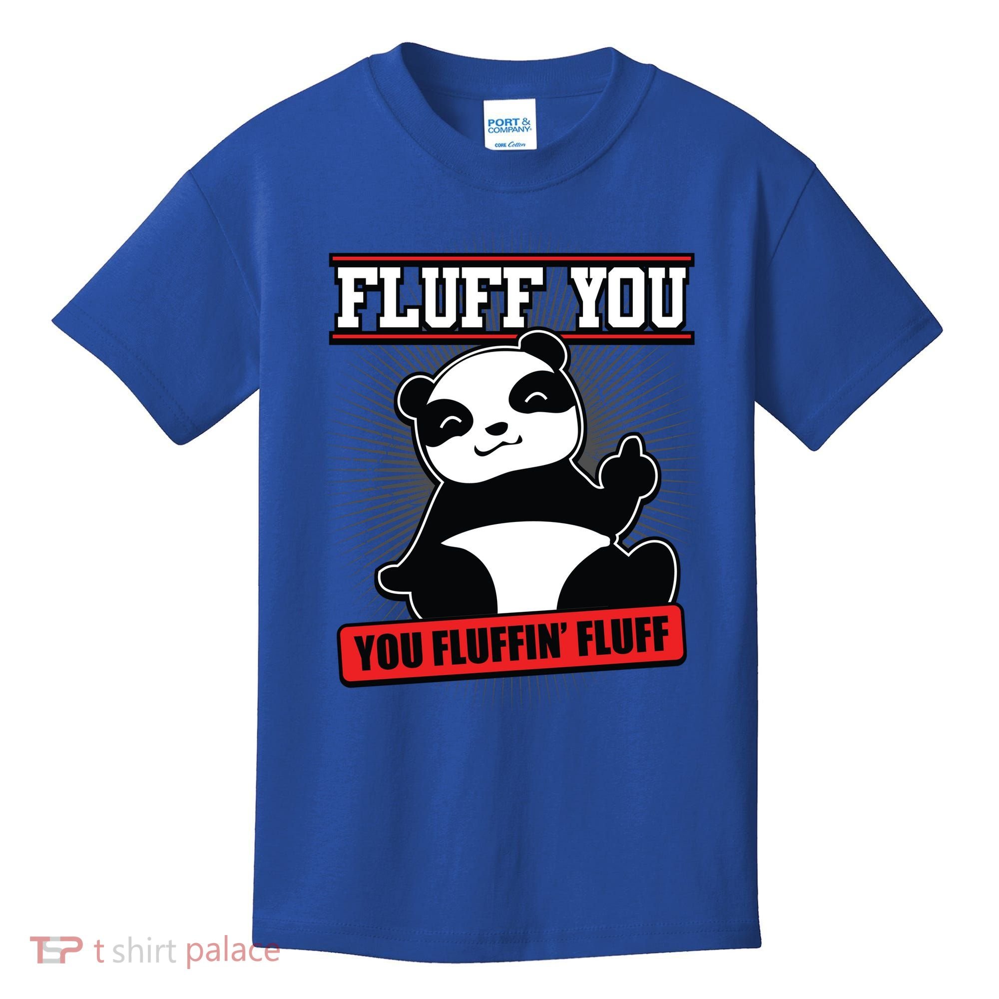 Fluff You You Fluffin Fluff Panda Gift Funny Gift Kids T-Shirt