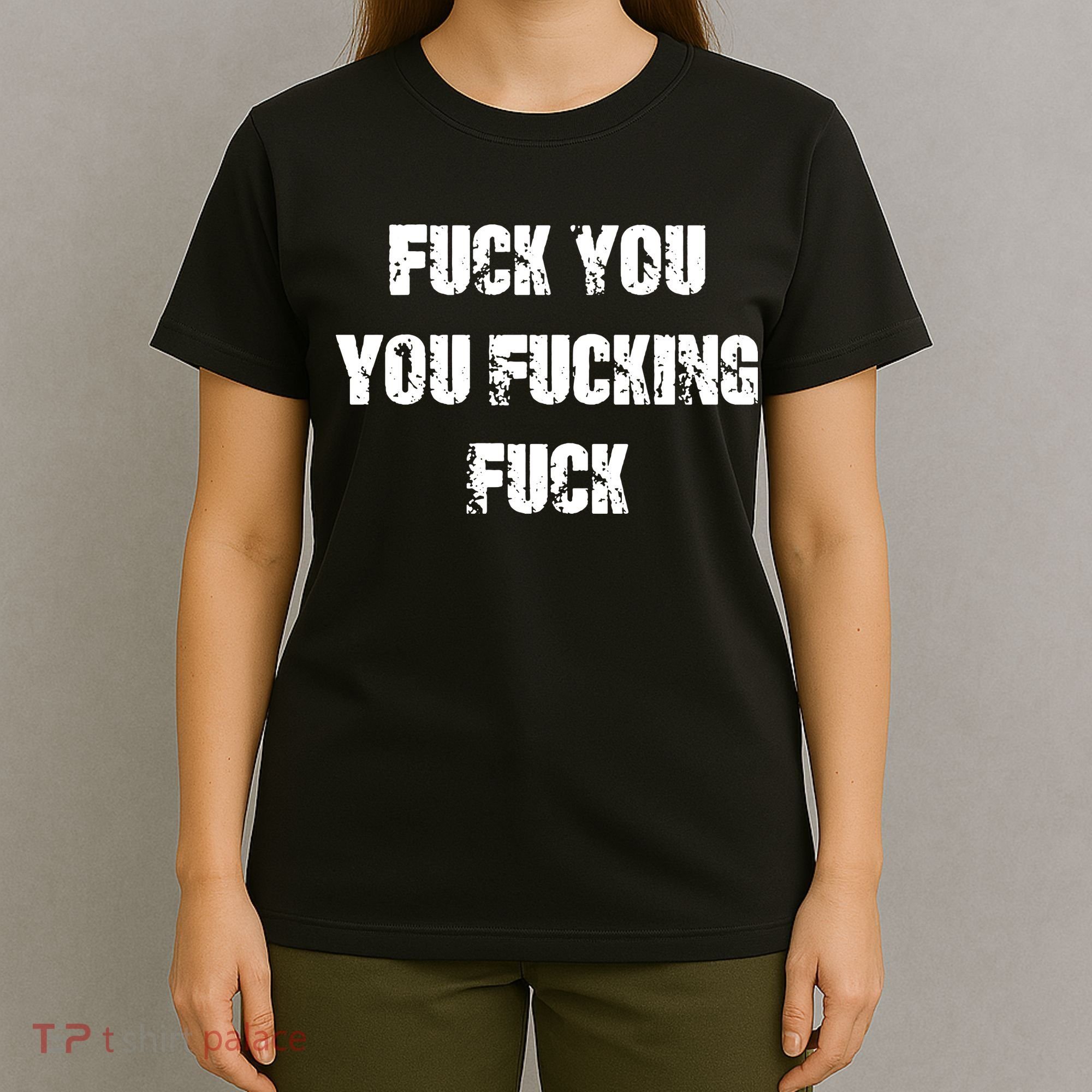 Fuck You You Fucking Fuck T-Shirt