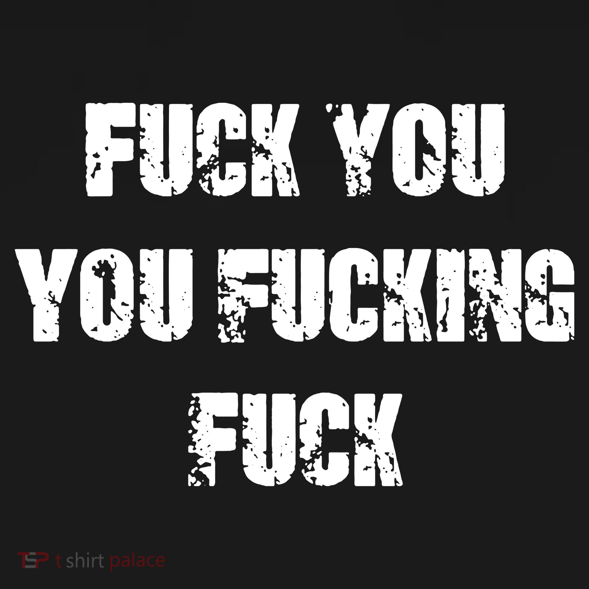Fuck You You Fucking Fuck T-Shirt